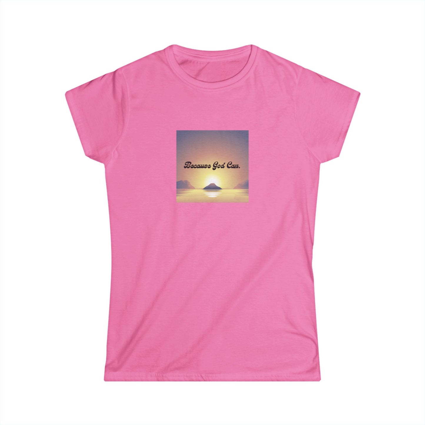 Women's "Because God Can" Softstyle Tee